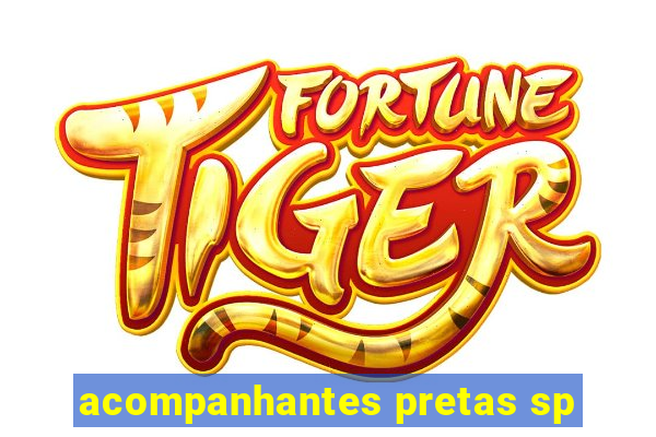 acompanhantes pretas sp