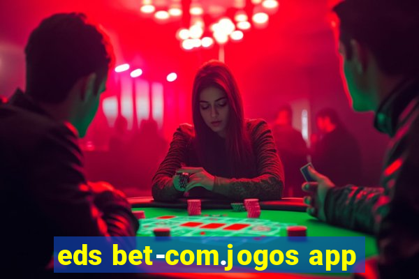 eds bet-com.jogos app