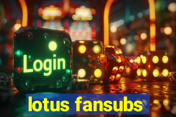 lotus fansubs