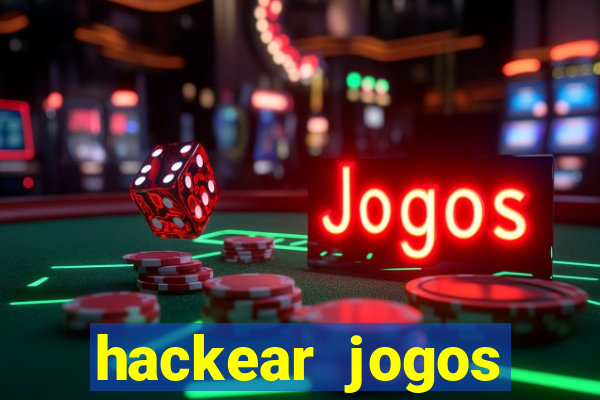 hackear jogos dinheiro infinito