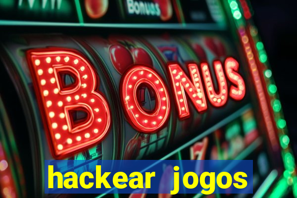 hackear jogos dinheiro infinito