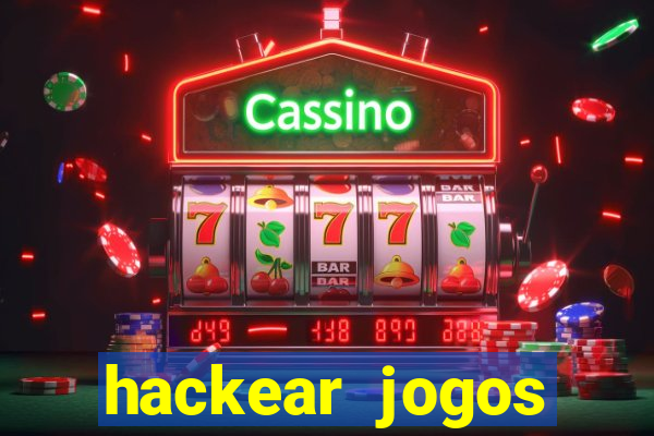 hackear jogos dinheiro infinito