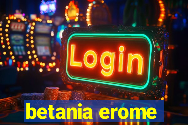 betania erome