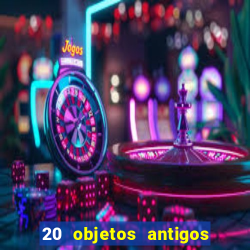 20 objetos antigos que hoje valem uma fortuna