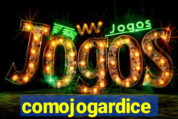 comojogardice