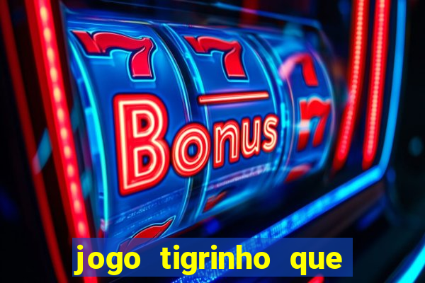 jogo tigrinho que da bonus no cadastro
