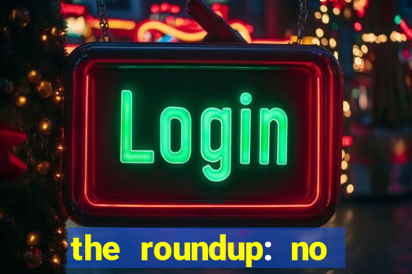 the roundup: no way out dublado download