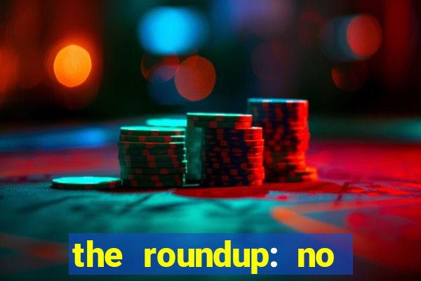 the roundup: no way out dublado download