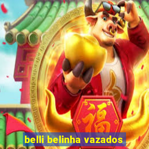 belli belinha vazados