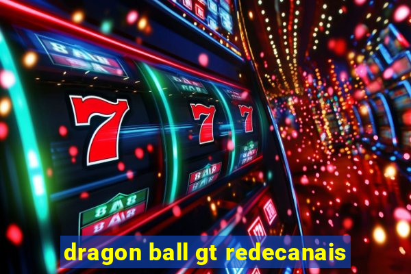 dragon ball gt redecanais