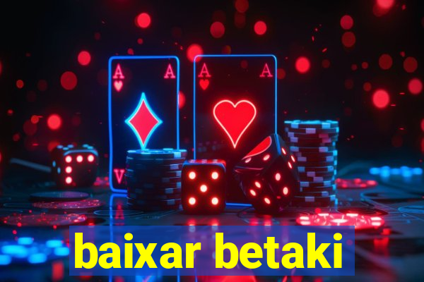 baixar betaki