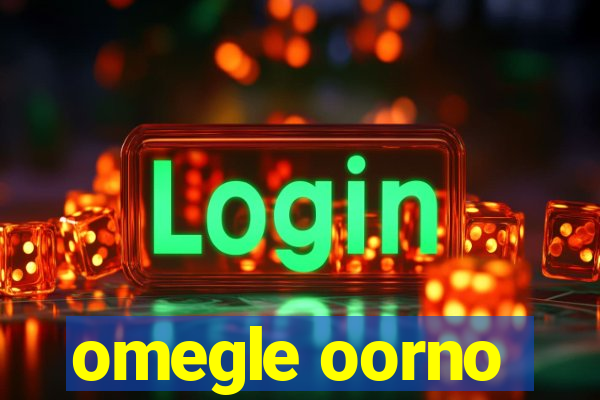 omegle oorno