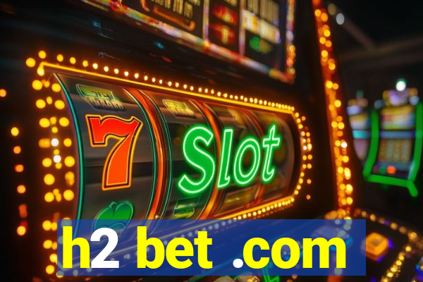h2 bet .com