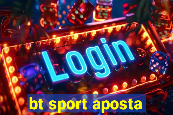 bt sport aposta