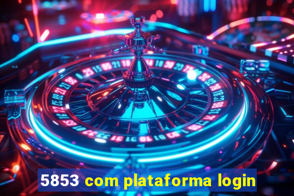 5853 com plataforma login