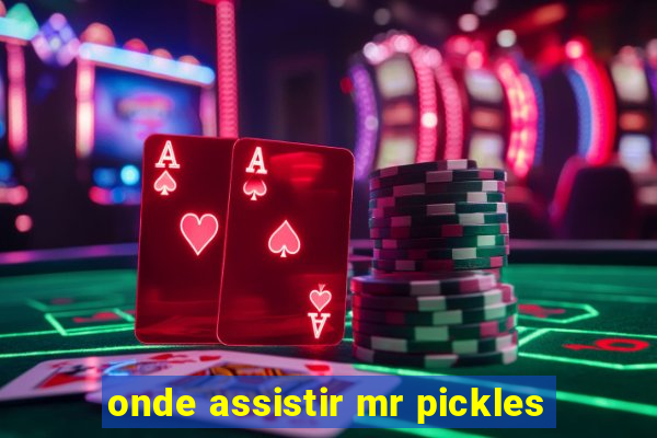 onde assistir mr pickles