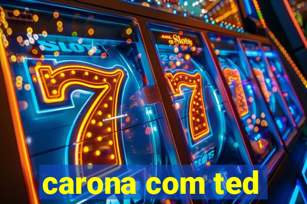 carona com ted