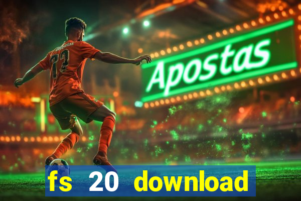 fs 20 download gr谩tis dinheiro infinito