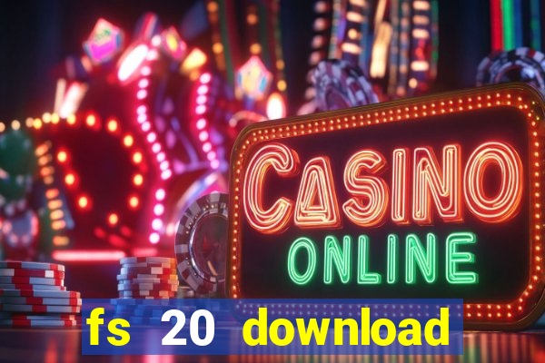 fs 20 download gr谩tis dinheiro infinito
