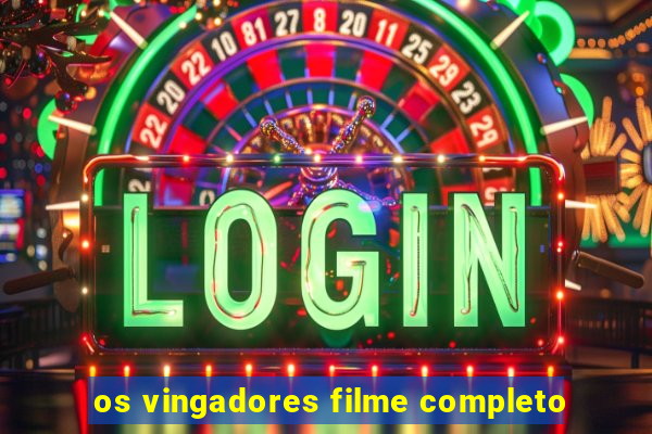 os vingadores filme completo