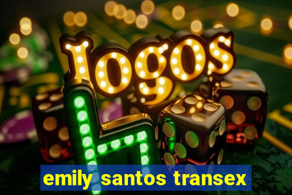 emily santos transex