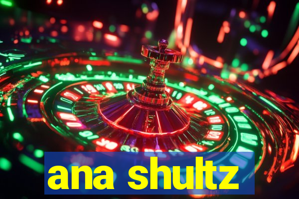 ana shultz