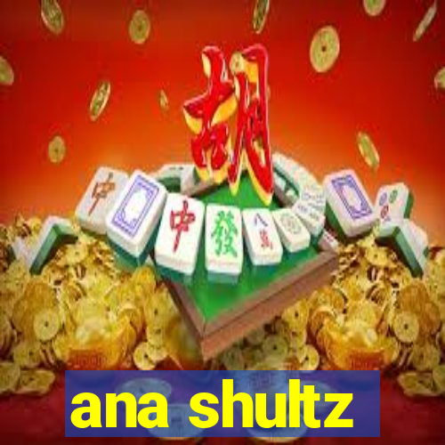 ana shultz