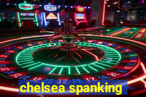 chelsea spanking