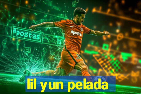 lil yun pelada