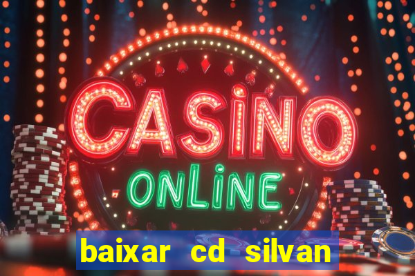 baixar cd silvan santos 茅 hoje