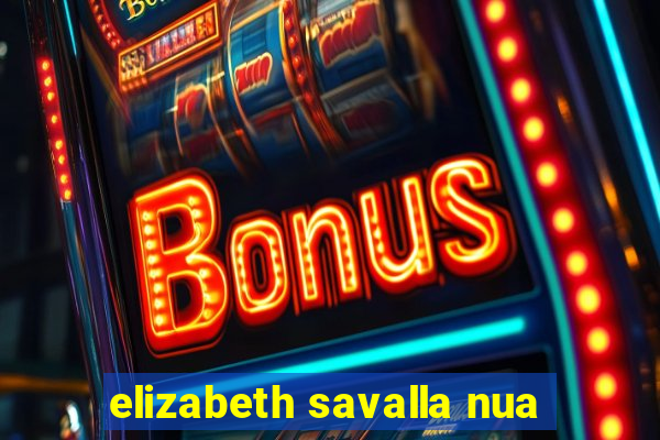 elizabeth savalla nua
