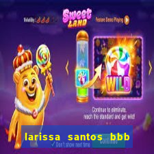 larissa santos bbb 23 pelada