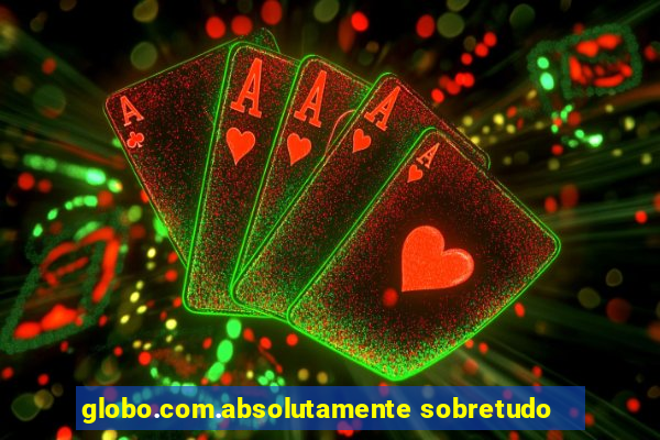globo.com.absolutamente sobretudo