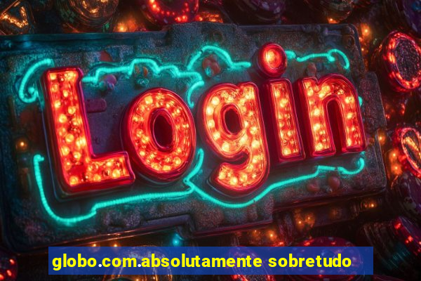 globo.com.absolutamente sobretudo