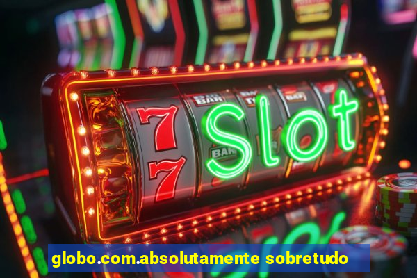globo.com.absolutamente sobretudo