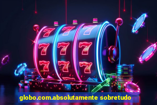 globo.com.absolutamente sobretudo