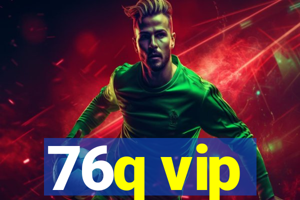 76q vip