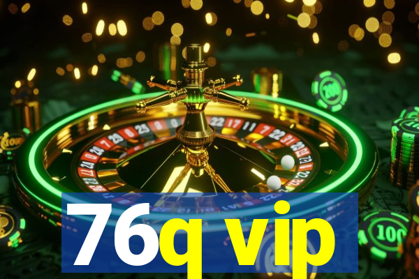 76q vip