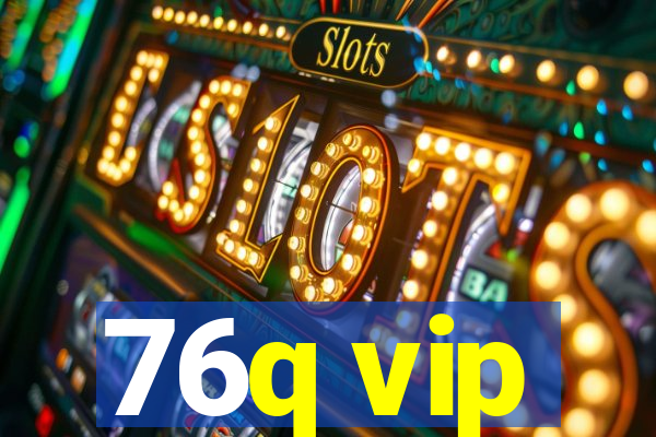 76q vip