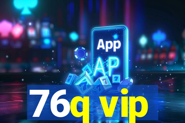 76q vip