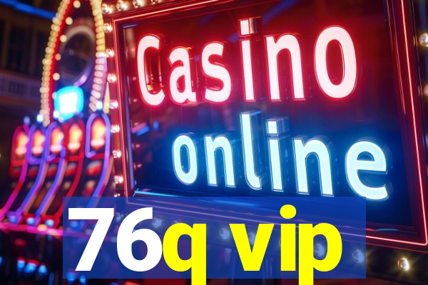 76q vip