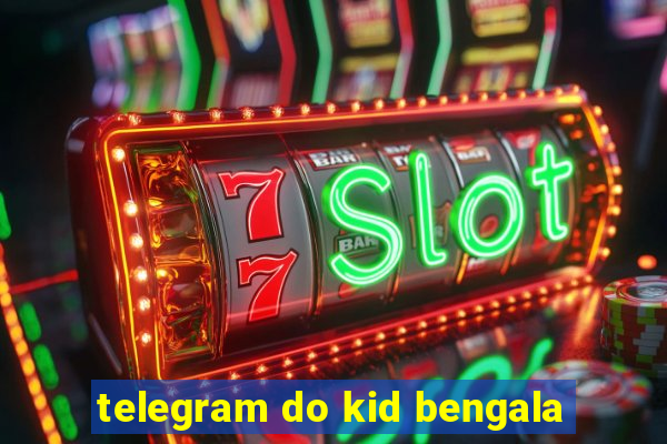 telegram do kid bengala
