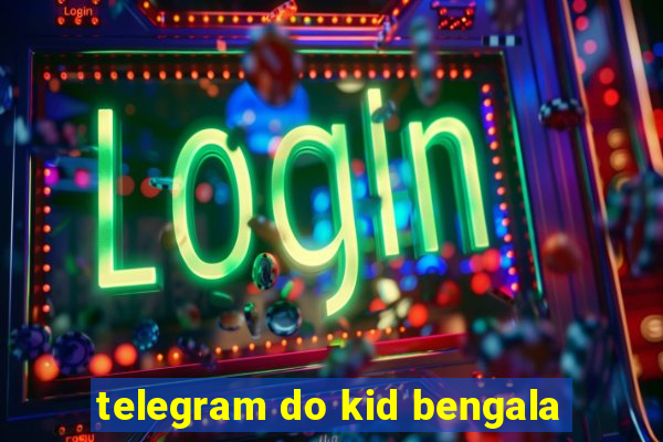telegram do kid bengala