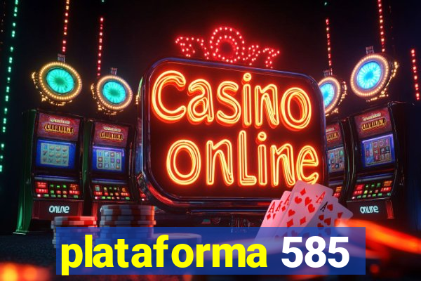 plataforma 585