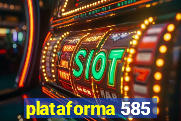plataforma 585