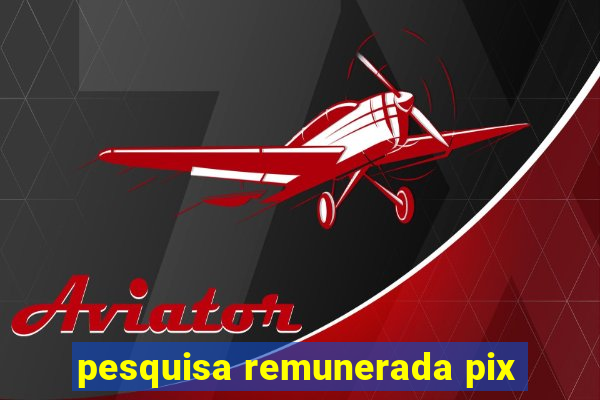 pesquisa remunerada pix
