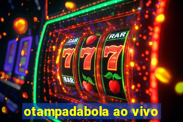 otampadabola ao vivo