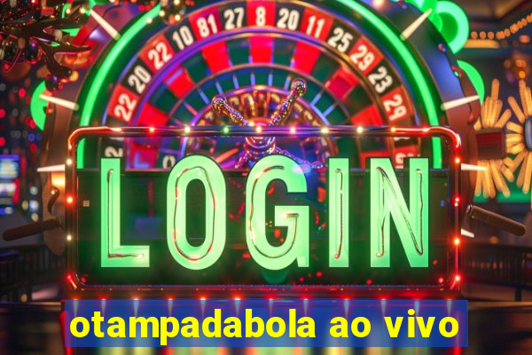 otampadabola ao vivo