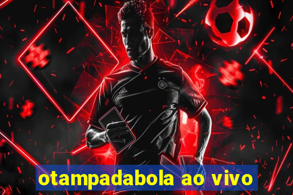 otampadabola ao vivo