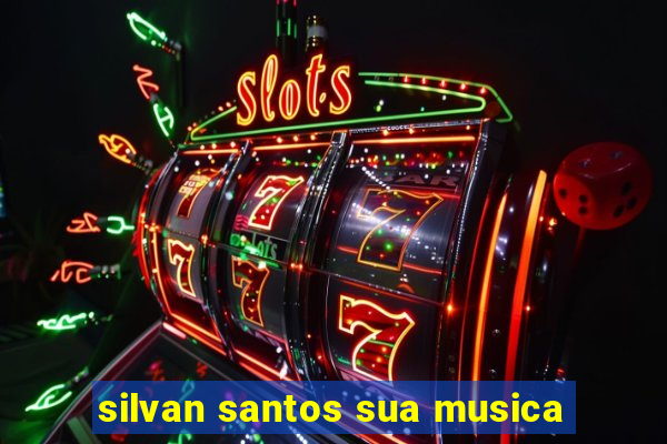 silvan santos sua musica